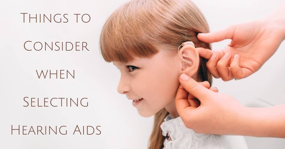 Thing to Consider When Selecting Hearing Aids