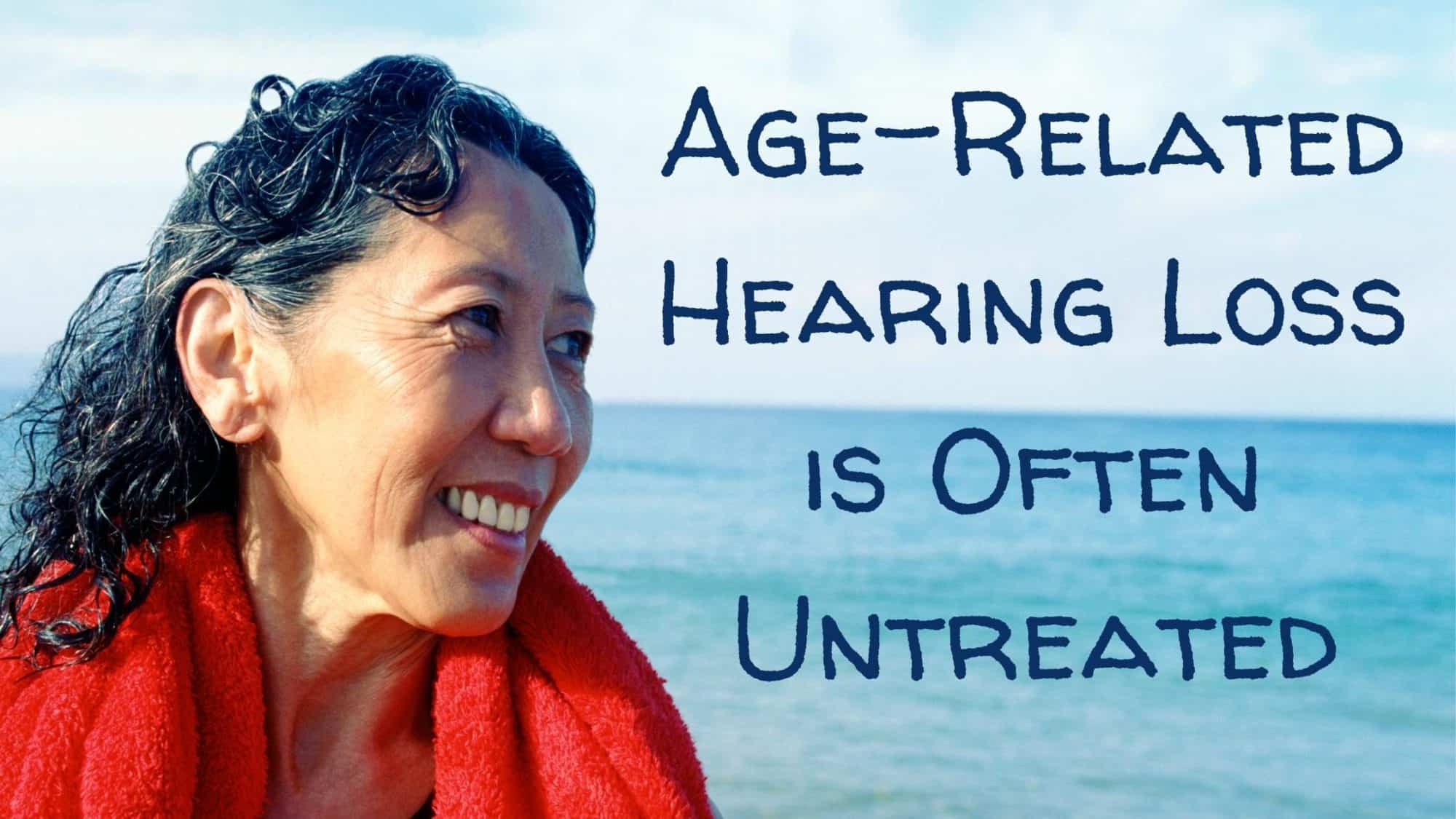 Age-Related Hearing Loss is Often Untreated