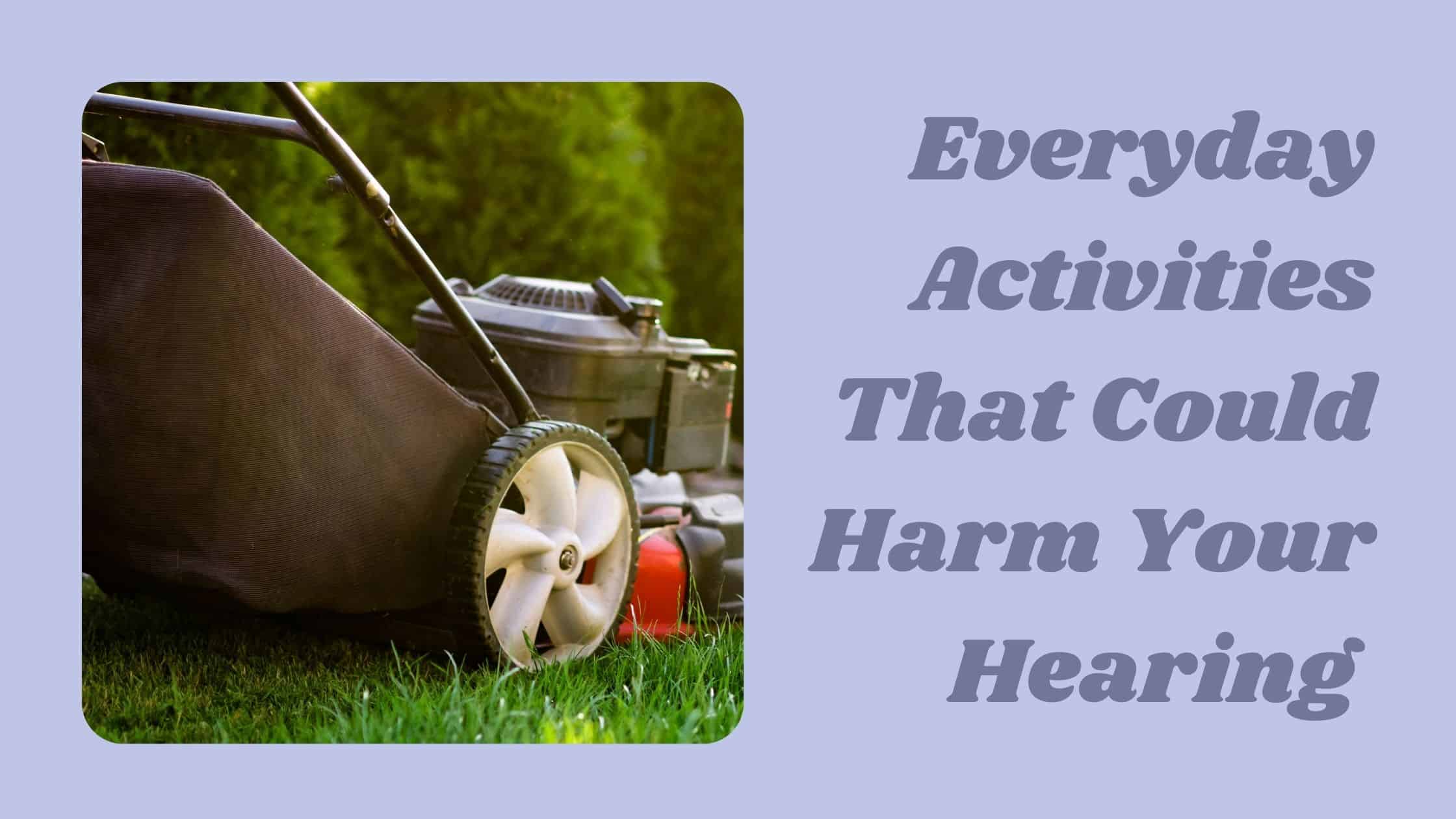 Featured image for “Everyday Activities That Could Harm Your Hearing”