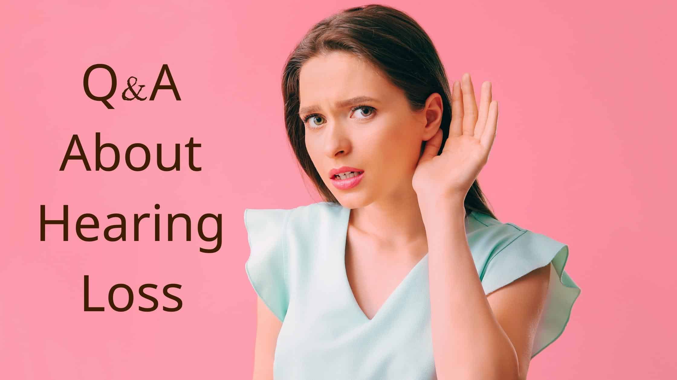 Featured image for “Q&A About Hearing Loss”