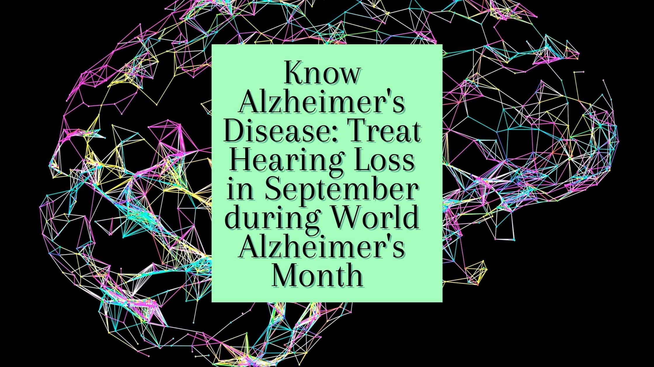 Featured image for “Know Alzheimer’s Disease: Treat Hearing Loss in September during World Alzheimer’s Month”