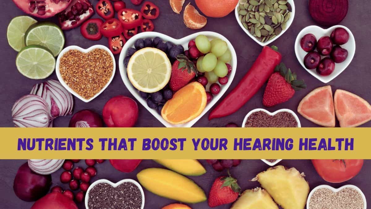 Nutrients That Boost Your Hearing Health