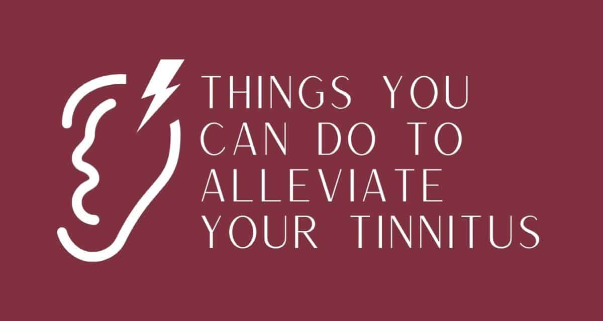 Things You Can Do to Alleviate Your Tinnitus