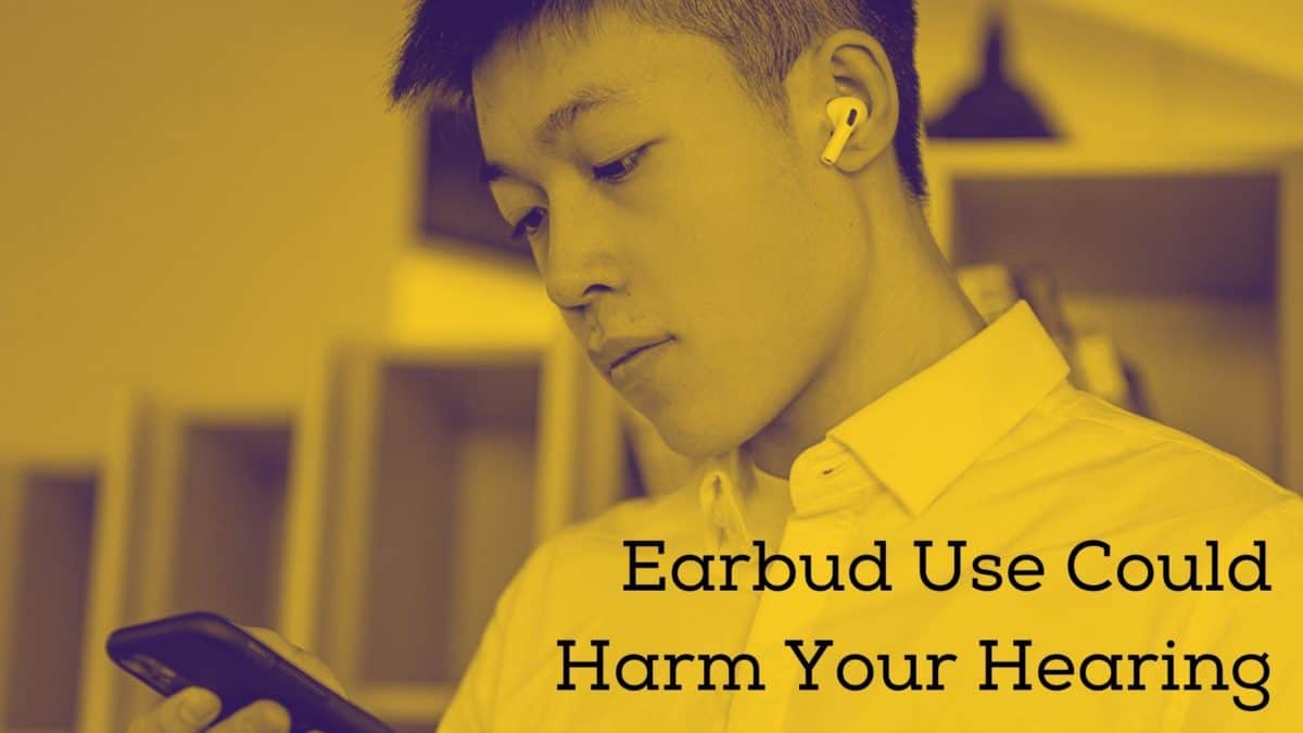 Earbud Use can cause harm to your hearing